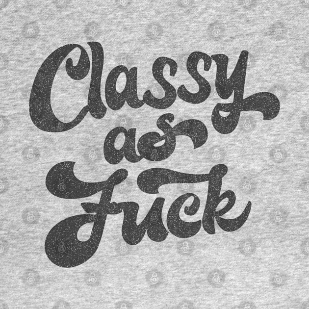 Classy As F*ck  /  Retro Faded Typography Design by DankFutura